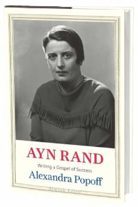 Ayn Rand - Writing a Gospel of Success, Alexandra Popoff